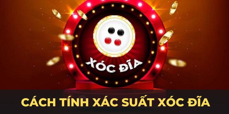 Một vài thông tin quan trọng khi áp dụng cách tính xác suất xóc đĩa